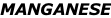 MANGANESE