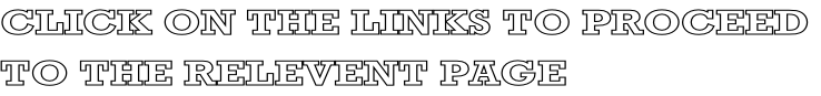 CLICK ON THE LINKS TO PROCEED  TO THE RELEVENT PAGE